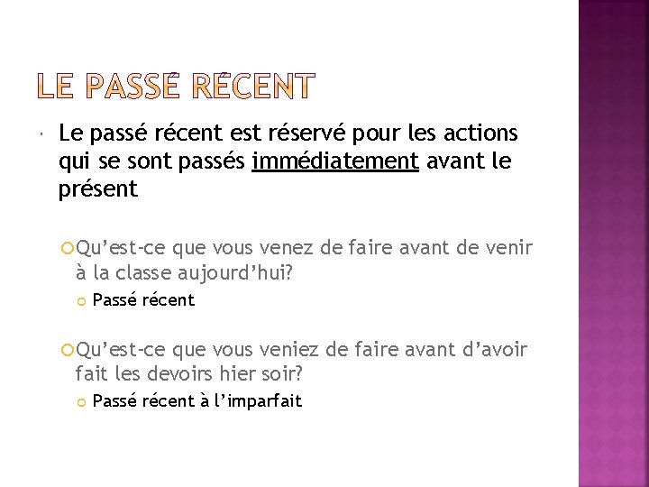  Le passé récent est réservé pour les actions qui se sont passés immédiatement