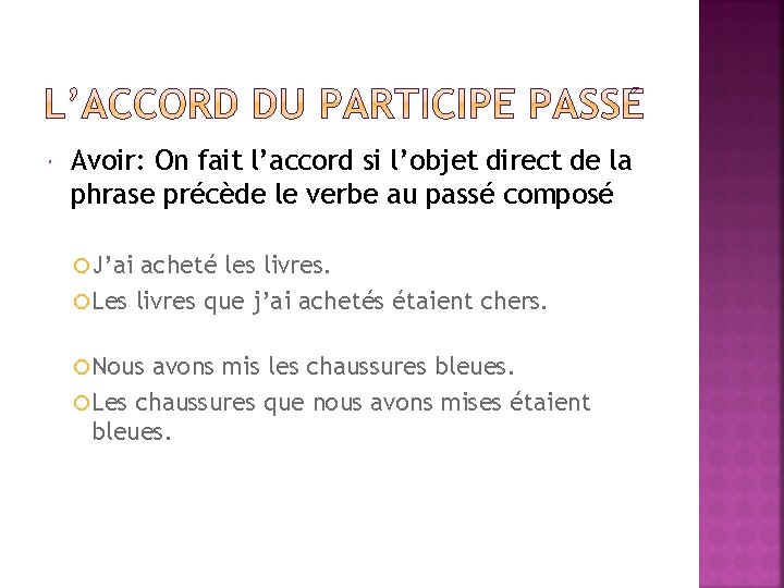  Avoir: On fait l’accord si l’objet direct de la phrase précède le verbe