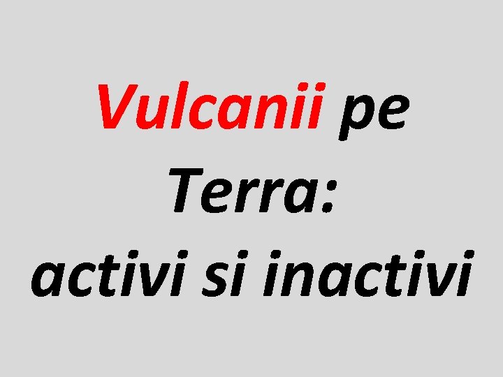 Vulcanii pe Terra: activi si inactivi 