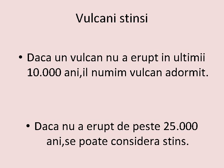Vulcani stinsi • Daca un vulcan nu a erupt in ultimii 10. 000 ani,