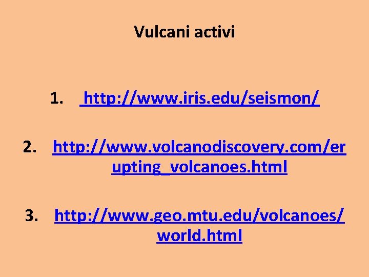 Vulcani activi 1. http: //www. iris. edu/seismon/ 2. http: //www. volcanodiscovery. com/er upting_volcanoes. html