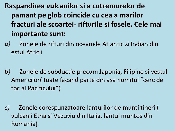 Raspandirea vulcanilor si a cutremurelor de pamant pe glob coincide cu cea a marilor