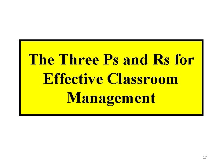The Three Ps and Rs for Effective Classroom Management 17 