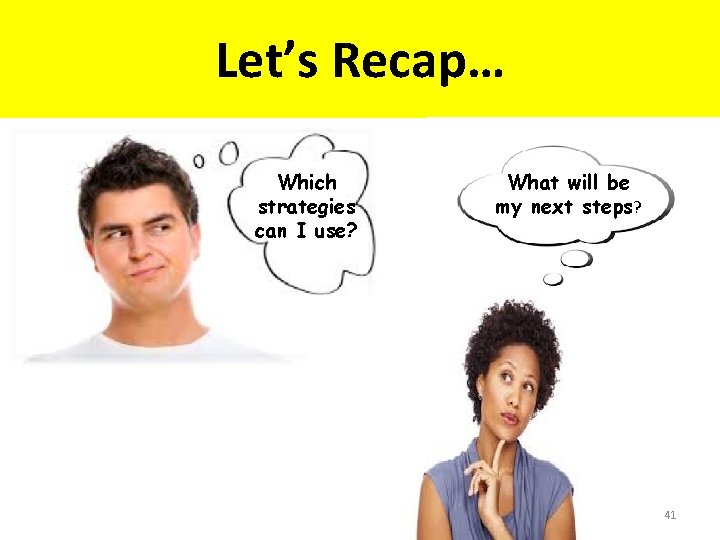 Let’s Recap… Which strategies can I use? What will be my next steps? 41