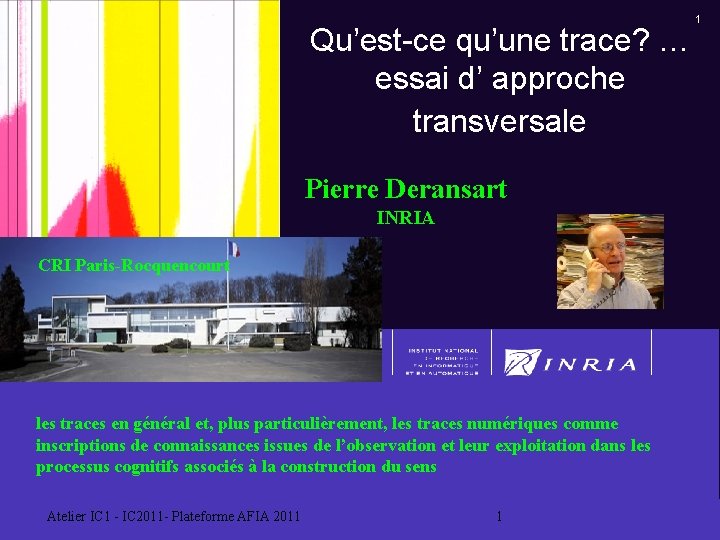 Qu’est-ce qu’une trace? … essai d’ approche transversale Pierre Deransart INRIA CRI Paris-Rocquencourt les