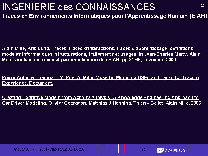 INGENIERIE des CONNAISSANCES 26 Traces en Environnements Informatiques pour l'Apprentissage Humain (EIAH) Alain Mille,