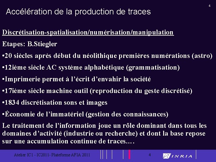 Accélération de la production de traces 4 Discrétisation-spatialisation/numérisation/manipulation Etapes: B. Stiegler • 20 siècles