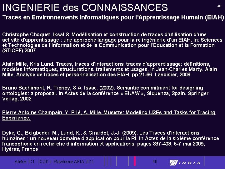 INGENIERIE des CONNAISSANCES 40 Traces en Environnements Informatiques pour l'Apprentissage Humain (EIAH) Christophe Choquet,
