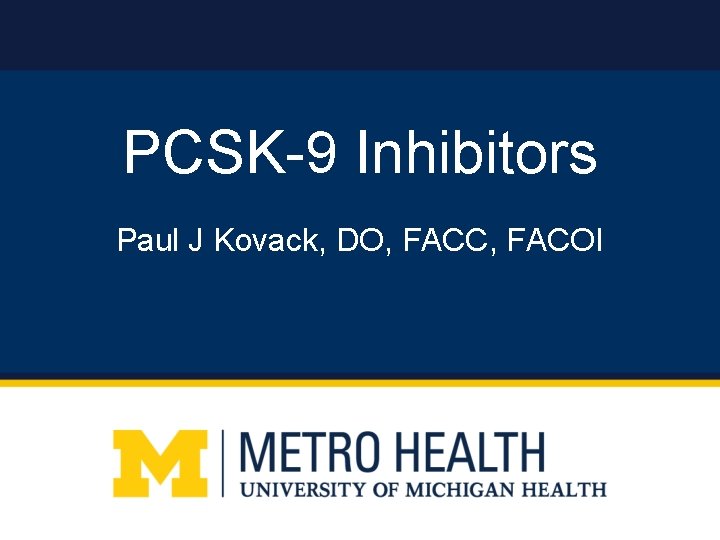 PCSK-9 Inhibitors Paul J Kovack, DO, FACC, FACOI 