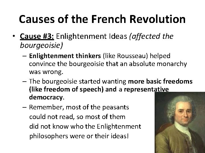 Causes of the French Revolution • Cause #3: Enlightenment Ideas (affected the bourgeoisie) –