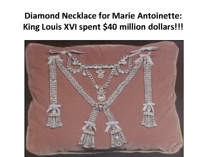 Diamond Necklace for Marie Antoinette: King Louis XVI spent $40 million dollars!!! 