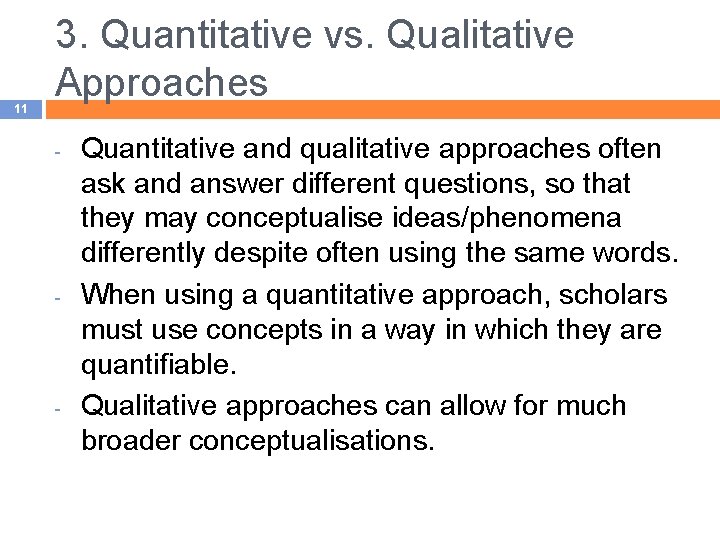 11 3. Quantitative vs. Qualitative Approaches - - - Quantitative and qualitative approaches often