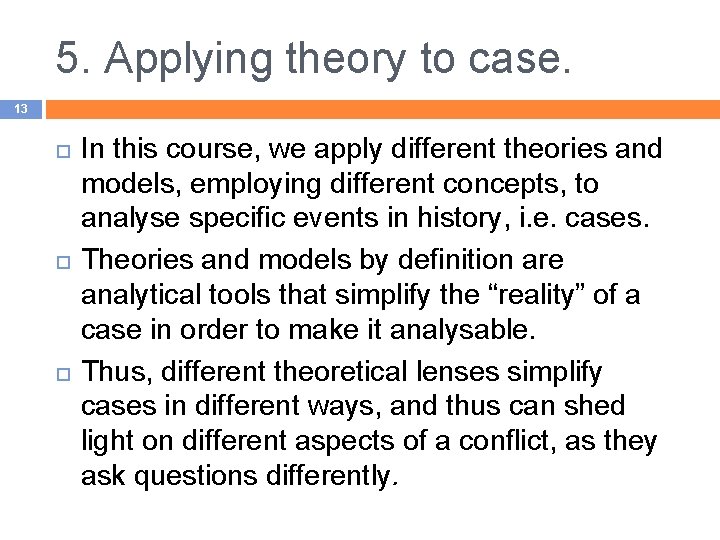 5. Applying theory to case. 13 In this course, we apply different theories and
