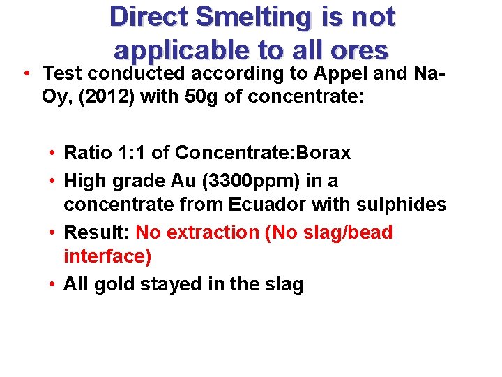 Direct Smelting is not applicable to all ores • Test conducted according to Appel