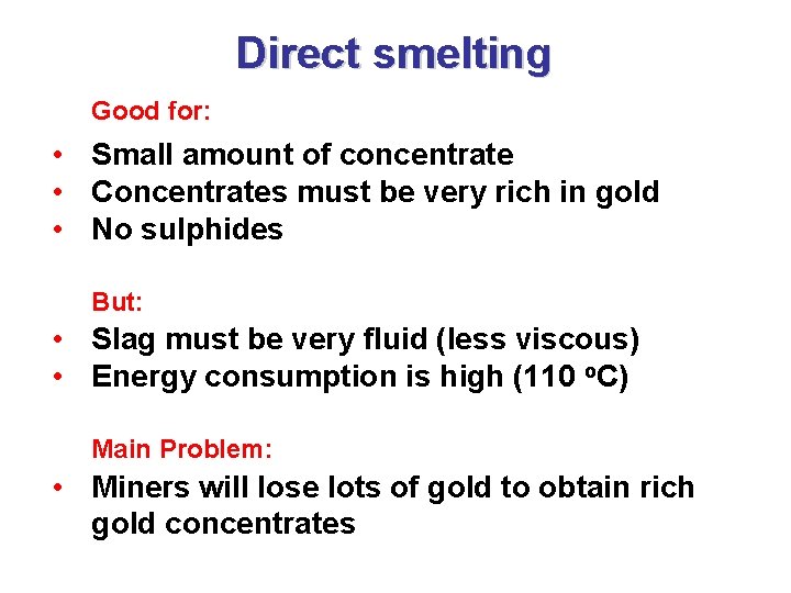 Direct smelting Good for: • Small amount of concentrate • Concentrates must be very
