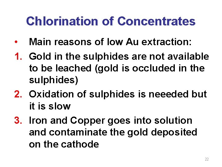 Chlorination of Concentrates • Main reasons of low Au extraction: 1. Gold in the