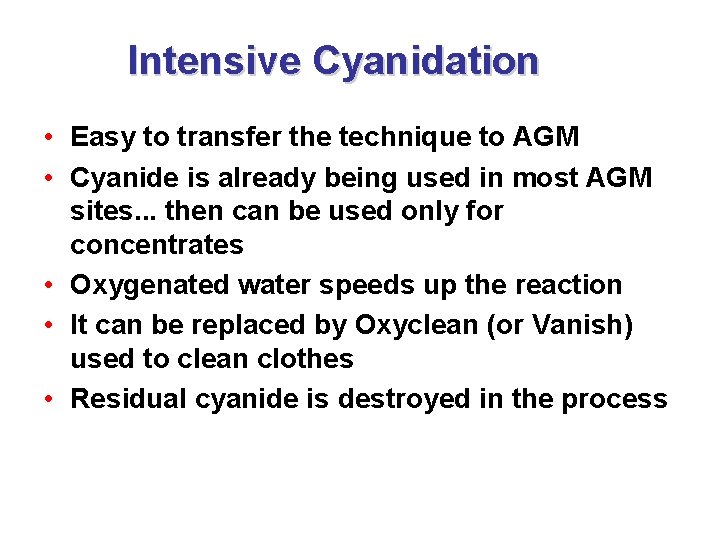 Intensive Cyanidation • Easy to transfer the technique to AGM • Cyanide is already