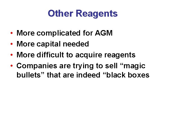 Other Reagents • • More complicated for AGM More capital needed More difficult to