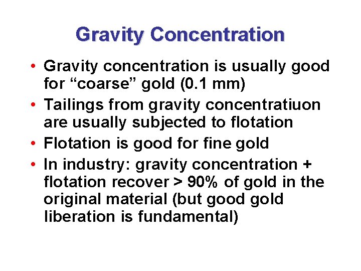 Gravity Concentration • Gravity concentration is usually good for “coarse” gold (0. 1 mm)