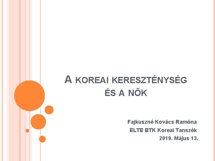 A KOREAI KERESZTÉNYSÉG ÉS A NŐK Fajkuszné Kovács Ramóna ELTE BTK Koreai Tanszék 2019.