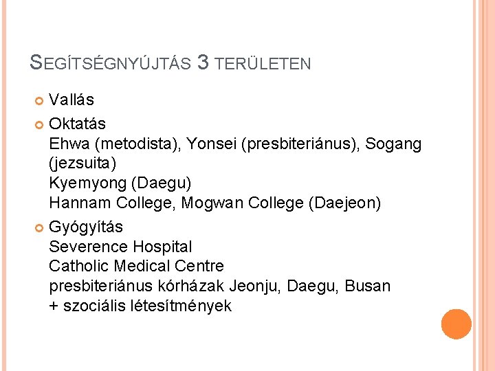 SEGÍTSÉGNYÚJTÁS 3 TERÜLETEN Vallás Oktatás Ehwa (metodista), Yonsei (presbiteriánus), Sogang (jezsuita) Kyemyong (Daegu) Hannam