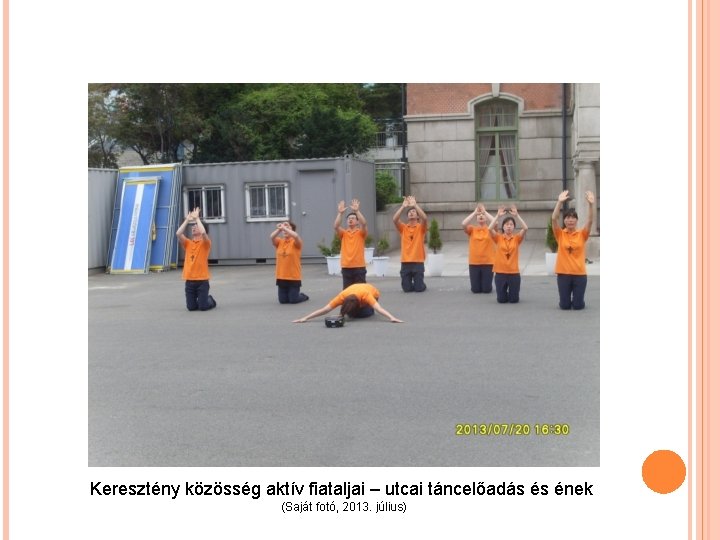 Keresztény közösség aktív fiataljai – utcai táncelőadás és ének (Saját fotó, 2013. július) 