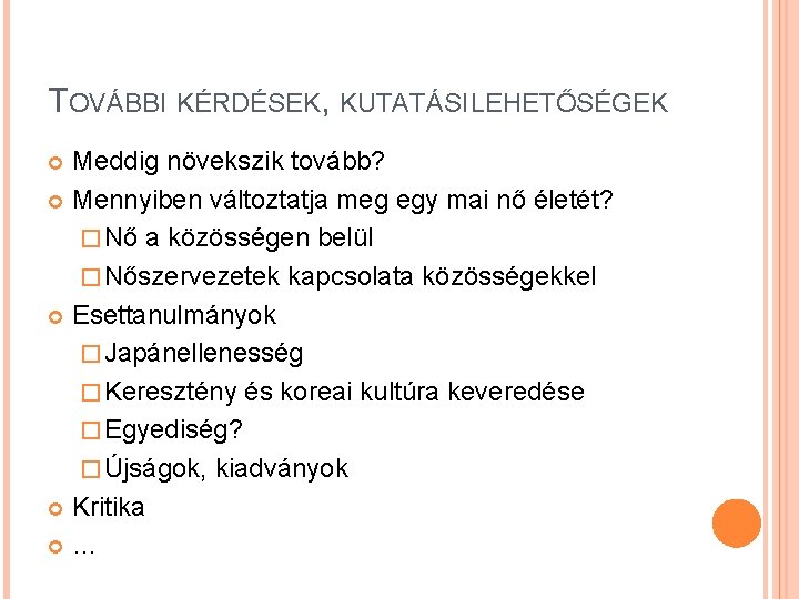 TOVÁBBI KÉRDÉSEK, KUTATÁSI LEHETŐSÉGEK Meddig növekszik tovább? Mennyiben változtatja meg egy mai nő életét?