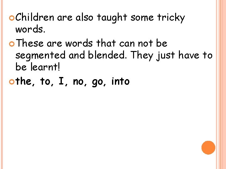  Children are also taught some tricky words. These are words that can not