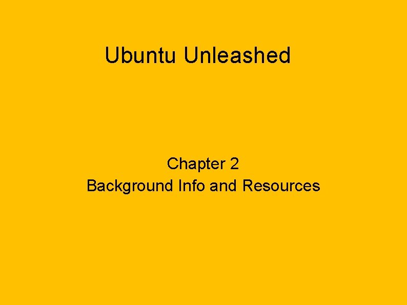 Ubuntu Unleashed Chapter 2 Background Info and Resources 