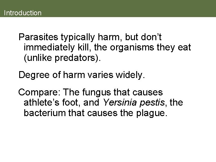 Introduction Parasites typically harm, but don’t immediately kill, the organisms they eat (unlike predators).
