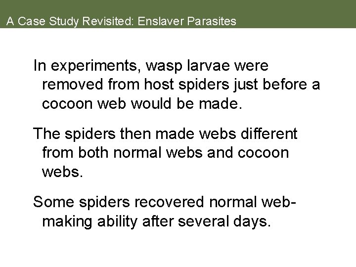 A Case Study Revisited: Enslaver Parasites In experiments, wasp larvae were removed from host