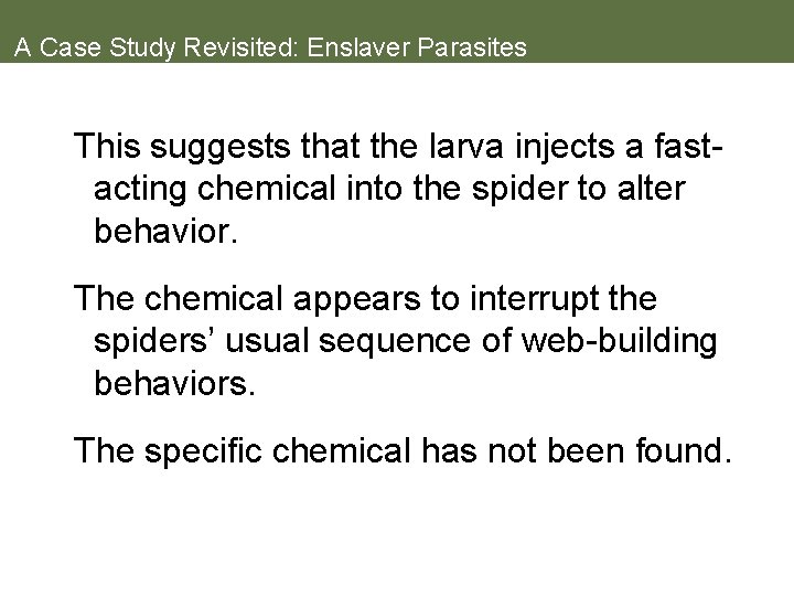 A Case Study Revisited: Enslaver Parasites This suggests that the larva injects a fastacting