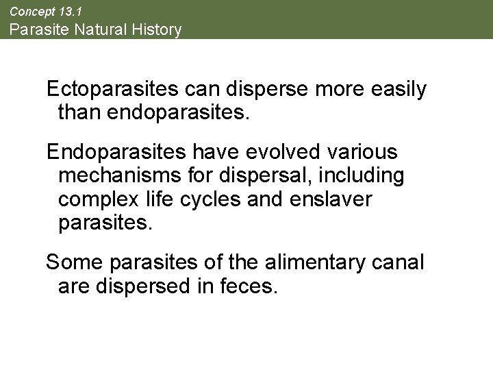 Concept 13. 1 Parasite Natural History Ectoparasites can disperse more easily than endoparasites. Endoparasites