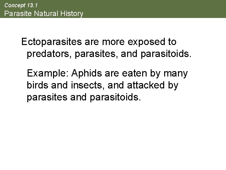 Concept 13. 1 Parasite Natural History Ectoparasites are more exposed to predators, parasites, and