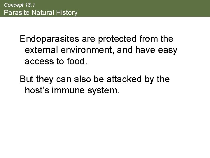 Concept 13. 1 Parasite Natural History Endoparasites are protected from the external environment, and