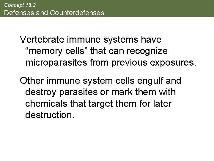 Concept 13. 2 Defenses and Counterdefenses Vertebrate immune systems have “memory cells” that can