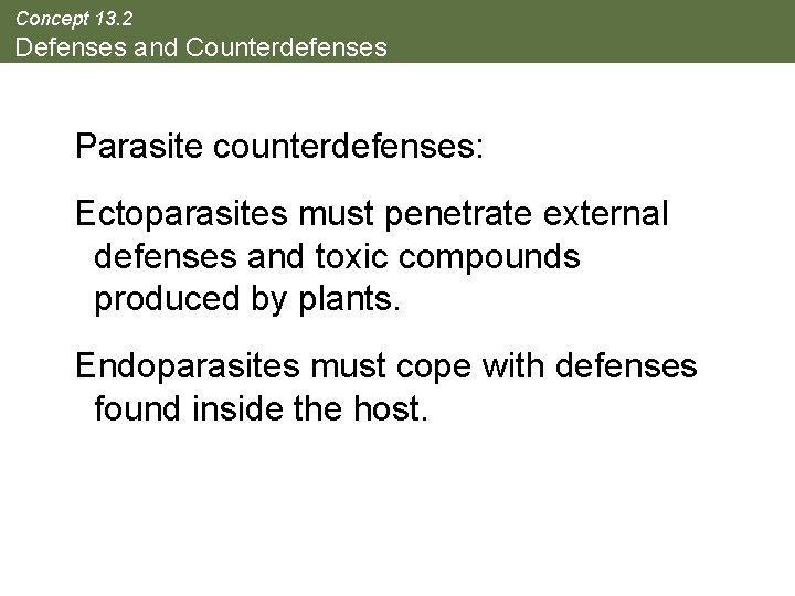 Concept 13. 2 Defenses and Counterdefenses Parasite counterdefenses: Ectoparasites must penetrate external defenses and