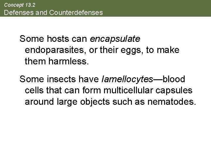 Concept 13. 2 Defenses and Counterdefenses Some hosts can encapsulate endoparasites, or their eggs,