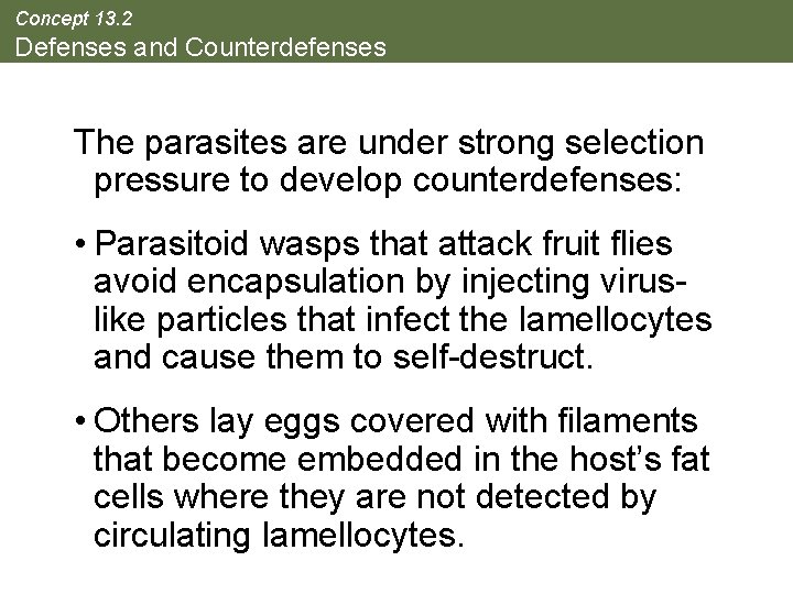 Concept 13. 2 Defenses and Counterdefenses The parasites are under strong selection pressure to