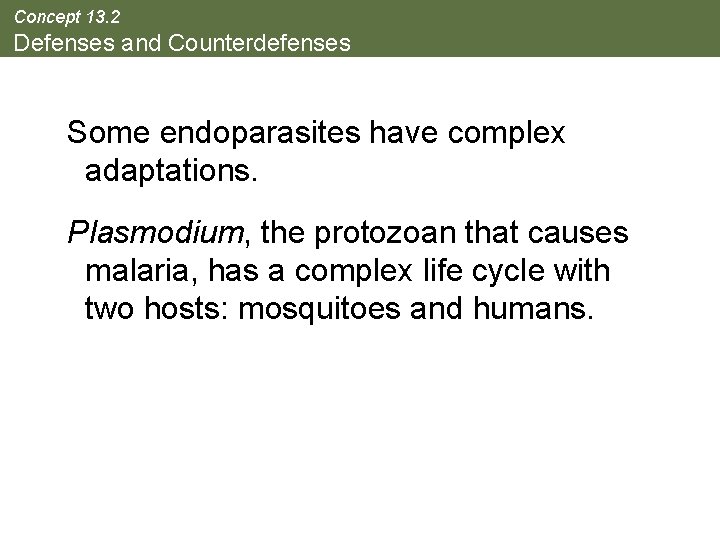 Concept 13. 2 Defenses and Counterdefenses Some endoparasites have complex adaptations. Plasmodium, the protozoan