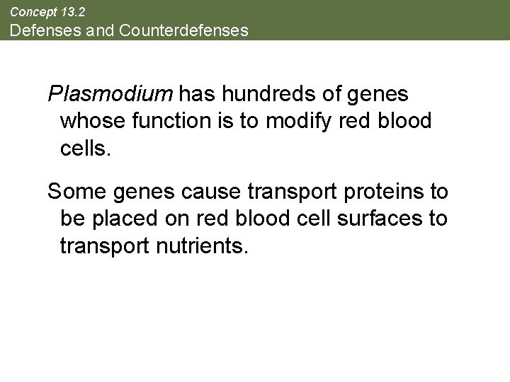 Concept 13. 2 Defenses and Counterdefenses Plasmodium has hundreds of genes whose function is