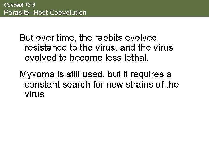 Concept 13. 3 Parasite–Host Coevolution But over time, the rabbits evolved resistance to the