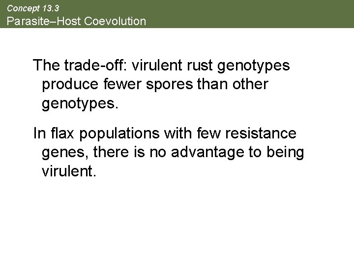 Concept 13. 3 Parasite–Host Coevolution The trade-off: virulent rust genotypes produce fewer spores than