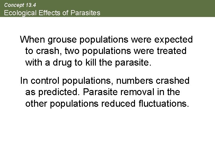 Concept 13. 4 Ecological Effects of Parasites When grouse populations were expected to crash,