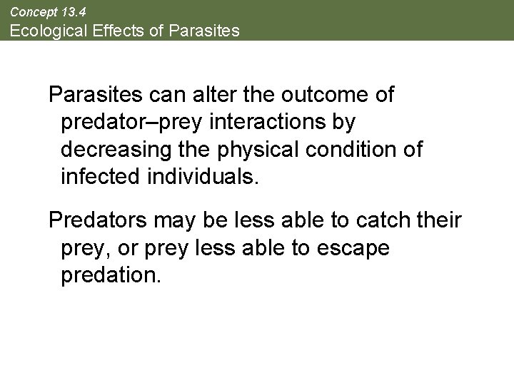 Concept 13. 4 Ecological Effects of Parasites can alter the outcome of predator–prey interactions