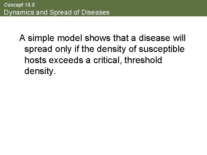 Concept 13. 5 Dynamics and Spread of Diseases A simple model shows that a