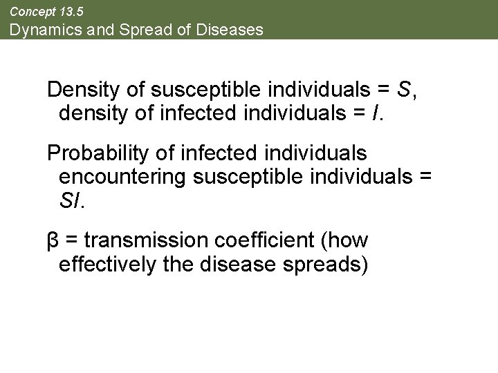 Concept 13. 5 Dynamics and Spread of Diseases Density of susceptible individuals = S,