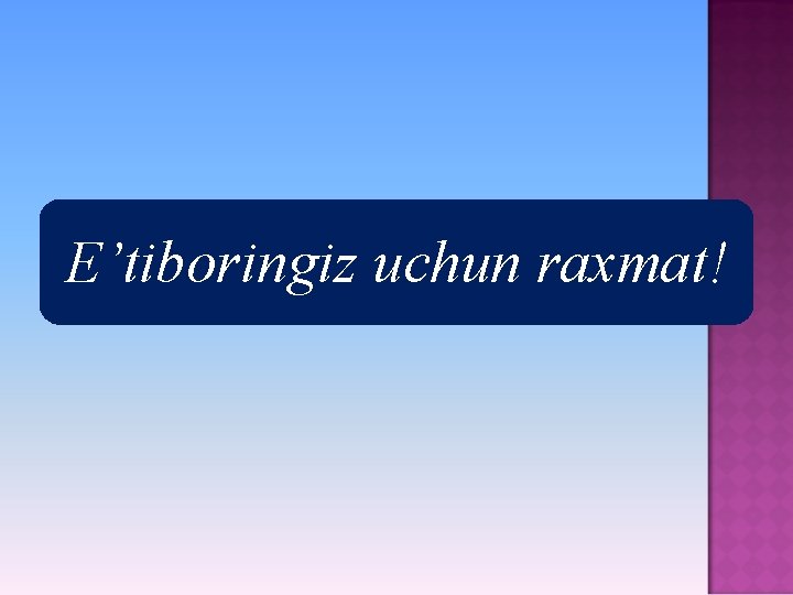 E’tiboringiz uchun raxmat! 