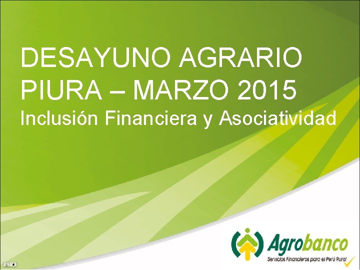 DESAYUNO AGRARIO PIURA – MARZO 2015 Inclusión Financiera y Asociatividad 