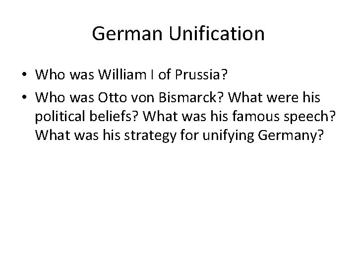 German Unification • Who was William I of Prussia? • Who was Otto von